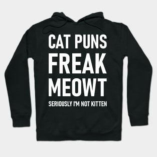 Cat Puns Freak Meowt Seriously I'm Not Kitten Hoodie